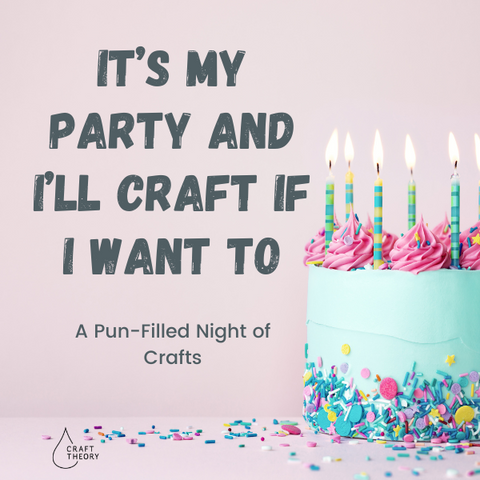 It's My Party and I'll Craft If I Want To